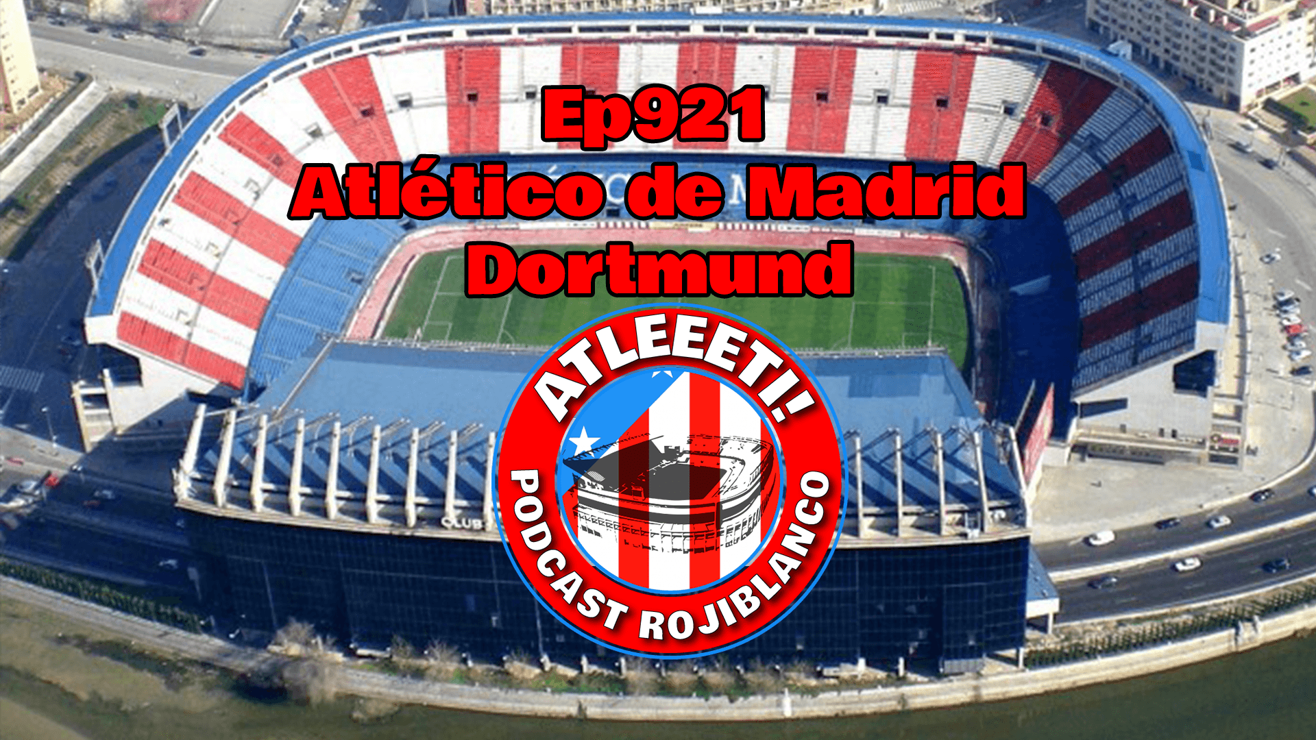 Ep921: Atlético de Madrid 2-1 Dortmund
