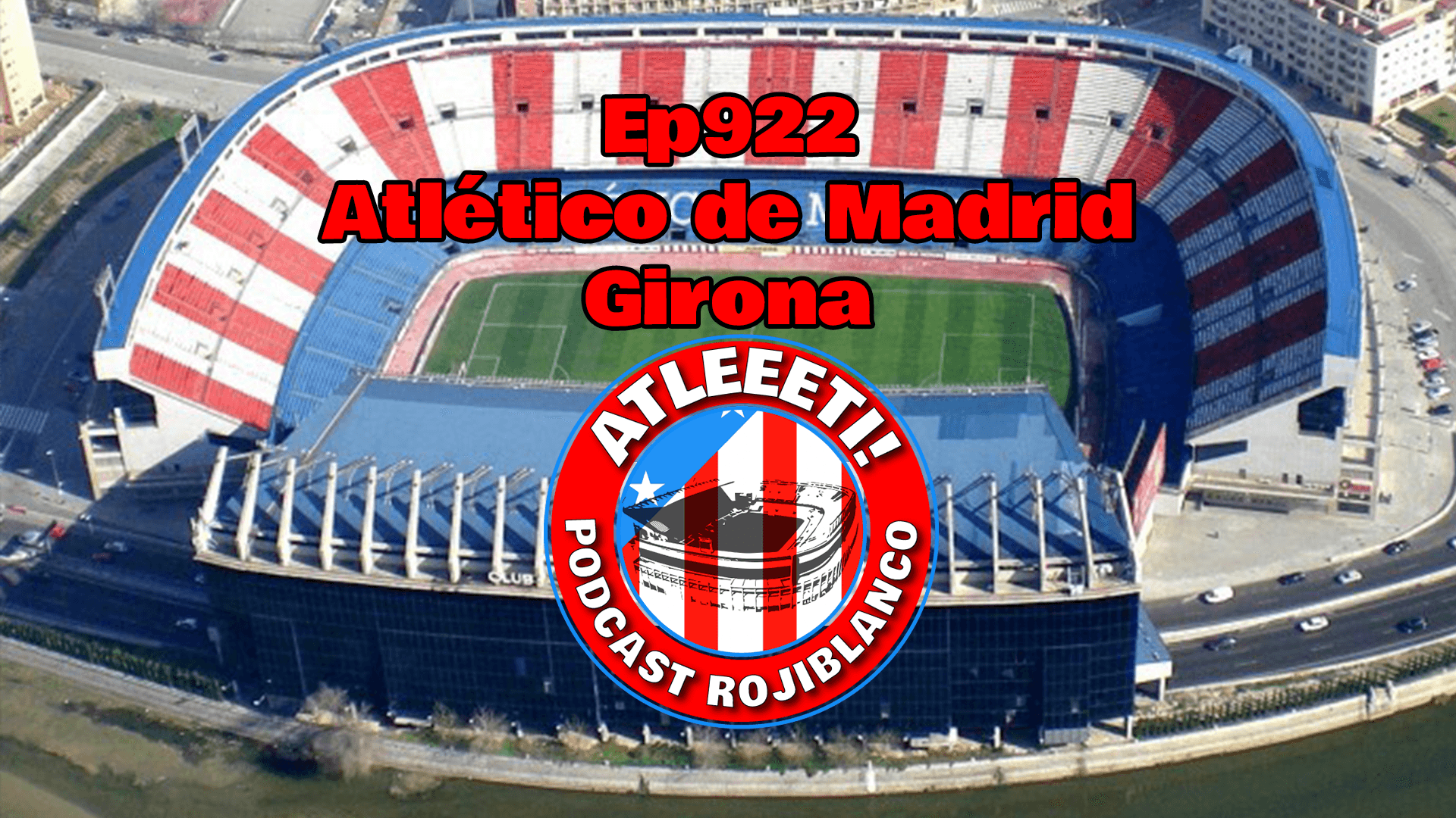 Ep922: Atlético de Madrid 3-1 Girona