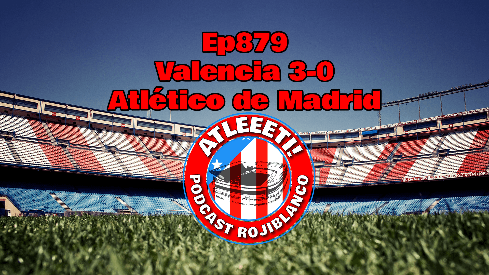 Ep879: Valencia 3-0 Atlético de Madrid